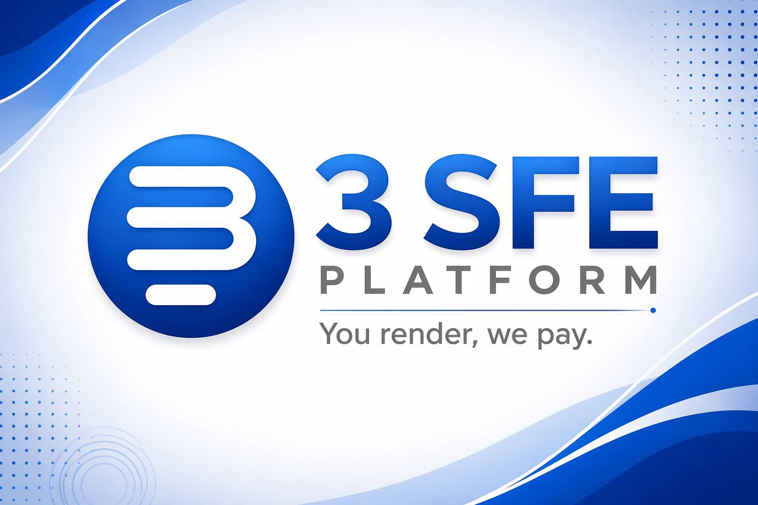 3SFE Platform — You render, we pay.